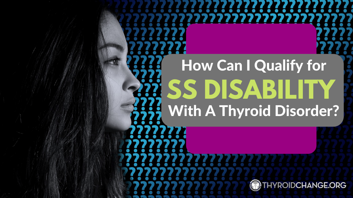​How Can I Qualify for Social Security Disability With A Thyroid Disorder?